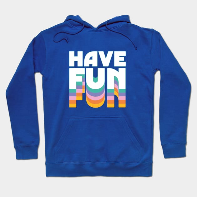 Have Fun Hoodie by Elizabeth Olwen